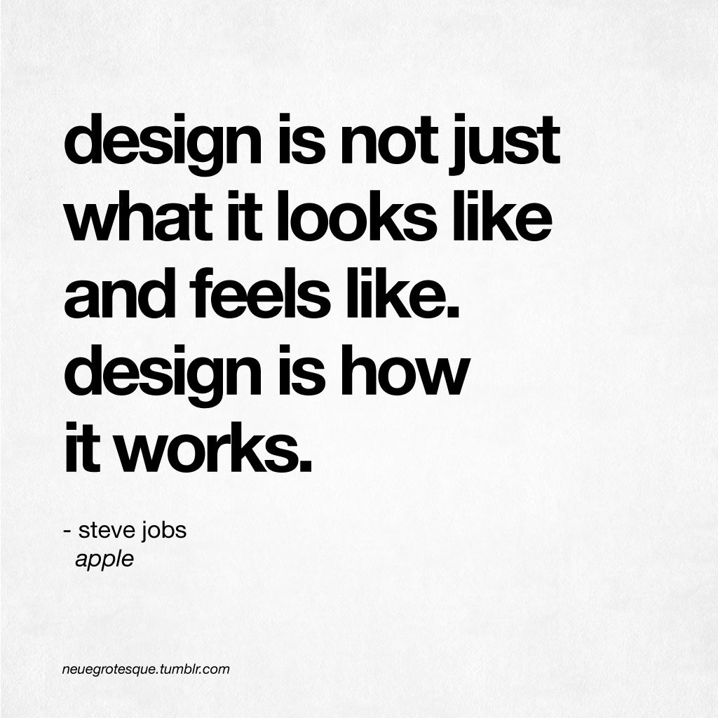 Steve Jobs quote - design is now just what it looks like and feels like. design is how it works.